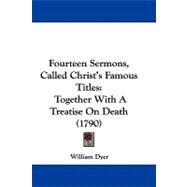 Fourteen Sermons, Called Christ's Famous Titles : Together with A Treatise on Death (1790)