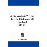 A Six Weeks' Tour in the Highlands of Scotland