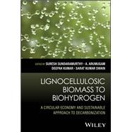 Lignocellulosic Biomass to Biohydrogen A Circular Economy and Sustainable Approach to Decarbonization,9781394218301