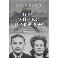 Love with No Tomorrow Tales of Romance During the Holocaust