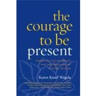 The Courage to Be Present Buddhism, Psychotherapy, and the Awakening of Natural Wisdom