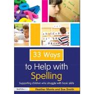 Thirty-three Ways to Help With Spelling: Supporting Children Who Struggle With Basic Skills