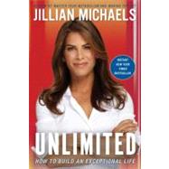 Unlimited : How to Build an Exceptional Life