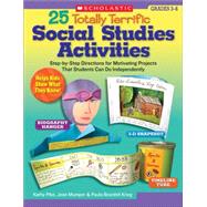 25 Totally Terrific Social Studies Activities Step-by-Step Directions for Motivating Projects That Students Can Do Independently