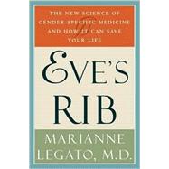 Eve's Rib : The New Science of Gender-Specific Medicine and How It Can Save Your Life