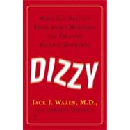Dizzy : What You Need to Know about Managing and Treating Balance Disorders