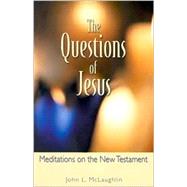 The Questions of Jesus Meditations on the New Testament
