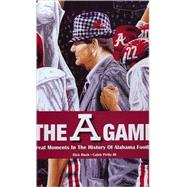 The A Game: Great Moments in The History Of Alabama Football