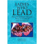 Ladies Who Lead: Voices of Authentic Character: Women in the Role of School Superintendent