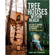 Tree Houses within Reach 30 Lofty Cabins, Playhouses, and Getaways You Can Actually Build