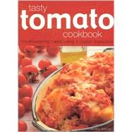 Tasty Tomato Cookbook : Mouthwatering Meals Using a Classic Ingredient