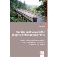 The War on Drugs and the Shaping of Hemispheric Policy: United States Hegemonial Politics, Drug Trade and Social Forces in Colombia and Mexico
