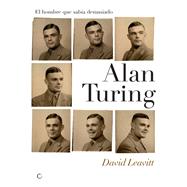 Alan Turing. El hombre que sabía demasiado Alan Turing y la invención de la computadora