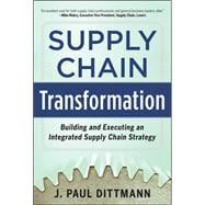 Supply Chain Transformation: Building and Executing an Integrated Supply Chain Strategy