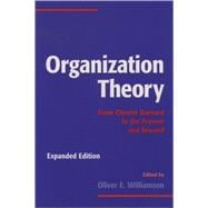 Organization Theory From Chester Barnard to the Present and Beyond