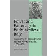 Power and Patronage in Early Medieval Italy: Local Society, Italian Politics and the Abbey of Farfa, c.700â€“900