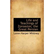 Life and Teachings of Zoroaster, the Great Persian