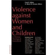 Violence Against Women and Children : A Christian Theological Sourcebook