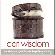 Cat Wisdom : To Lift Your Spirits and Brighten Your Day