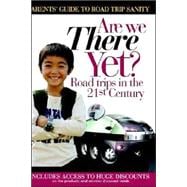 Are We There yet? Road Trips in the 21st Century : Parents' Guide to Road Trip Sanity
