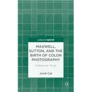 Maxwell, Sutton, and the Birth of Color Photography A Binocular Study