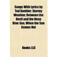 Songs with Lyrics by Ted Koehler : Stormy Weather, Between the Devil and the Deep Blue Sea, When the Sun Comes Out