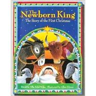 Newborn King; The Story Of The First Christmas