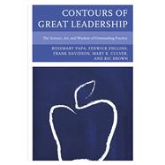 Contours of Great Leadership The Science, Art, and Wisdom of Outstanding Practice