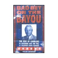 Bad Bet on the Bayou : The Rise and Fall of Gambling in Louisiana and the Fate of Governor Edwin Edwards
