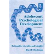 Adolescent Psychological Development : Rationality, Morality, and Identity