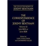 The Collected Works of Jeremy Bentham Correspondence: Volume 12: July 1824 to June 1828