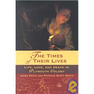 The Times of Their Lives Life, Love, and Death in the Plymouth Colony