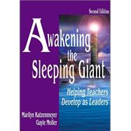 Awakening the Sleeping Giant : Helping Teachers Develop as Leaders