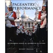 Pageantry and Performance : The Household Cavalry in a Celebration of Images