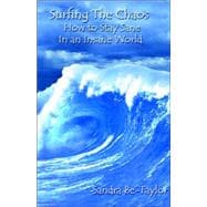 Surfing the Chaos: How to Stay Sane in an Insane World