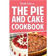The Pie and Cake Cookbook