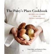 Paley's Place Cookbook : Recipes and Stories from the Pacific Northwest