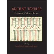 Ancient Textiles: Production, Crafts and Society: Proceedings of the First International Conference on Ancient Textiles, held at Lund, Sweden, and Copenhagen, Denmark,