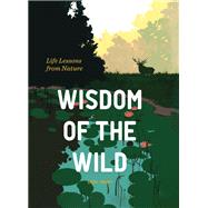 Wisdom of the Wild Life Lessons from Nature