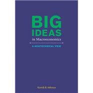 Big Ideas in Macroeconomics A Nontechnical View