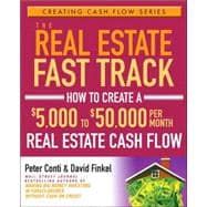 The Real Estate Fast Track How to Create a $5,000 to $50,000 Per Month Real Estate Cash Flow