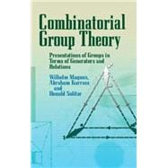 Combinatorial Group Theory Presentations of Groups in Terms of Generators and Relations