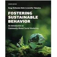Fostering Sustainable Behavior: An Introduction to Community-Based Social Marketing (Fourth Edition)