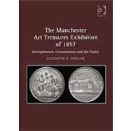 The Manchester Art Treasures Exhibition of 1857: Entrepreneurs, Connoisseurs and the Public