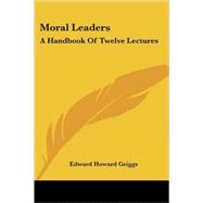 Moral Leaders: A Handbook of Twelve Lectures