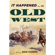 It Happened in the Old West Remarkable Events that Shaped History