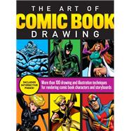 The Art of Comic Book Drawing More than 100 drawing and illustration techniques for rendering comic book characters and storyboards