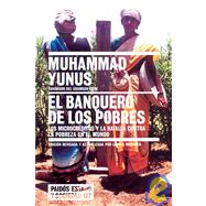 El Banquero De Los Pobres/  Banker of the Poor: Los Microcreditos y la Batalla COntra la Pobreza en el Mundo / Micro Lending and the Battle Against World Poverty