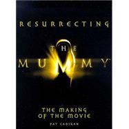 Resurrecting the Mummy: The Making of the Movie