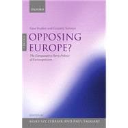Opposing Europe? The Comparative Party Politics of Euroscepticism Volume 1: Case Studies and Country Surveys